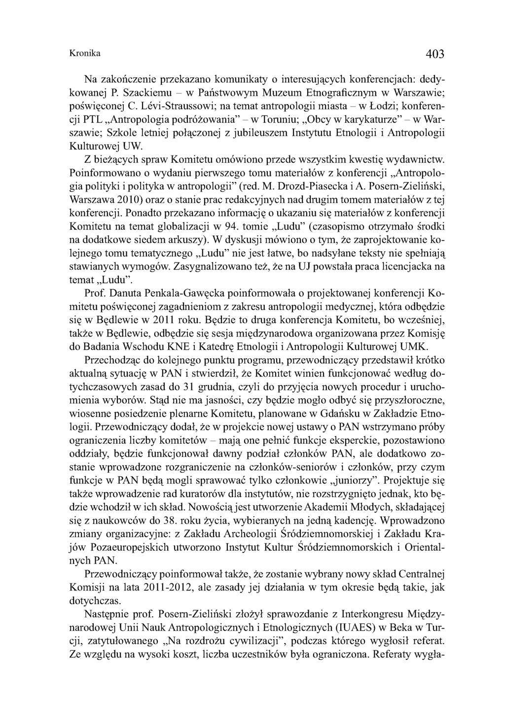 Kronika 403 Na zakończenie przekazano komunikaty o interesujących konferencjach: dedykowanej P. Szackiemu - w Państwowym Muzeum Etnograficznym w Warszawie; poświęconej C.