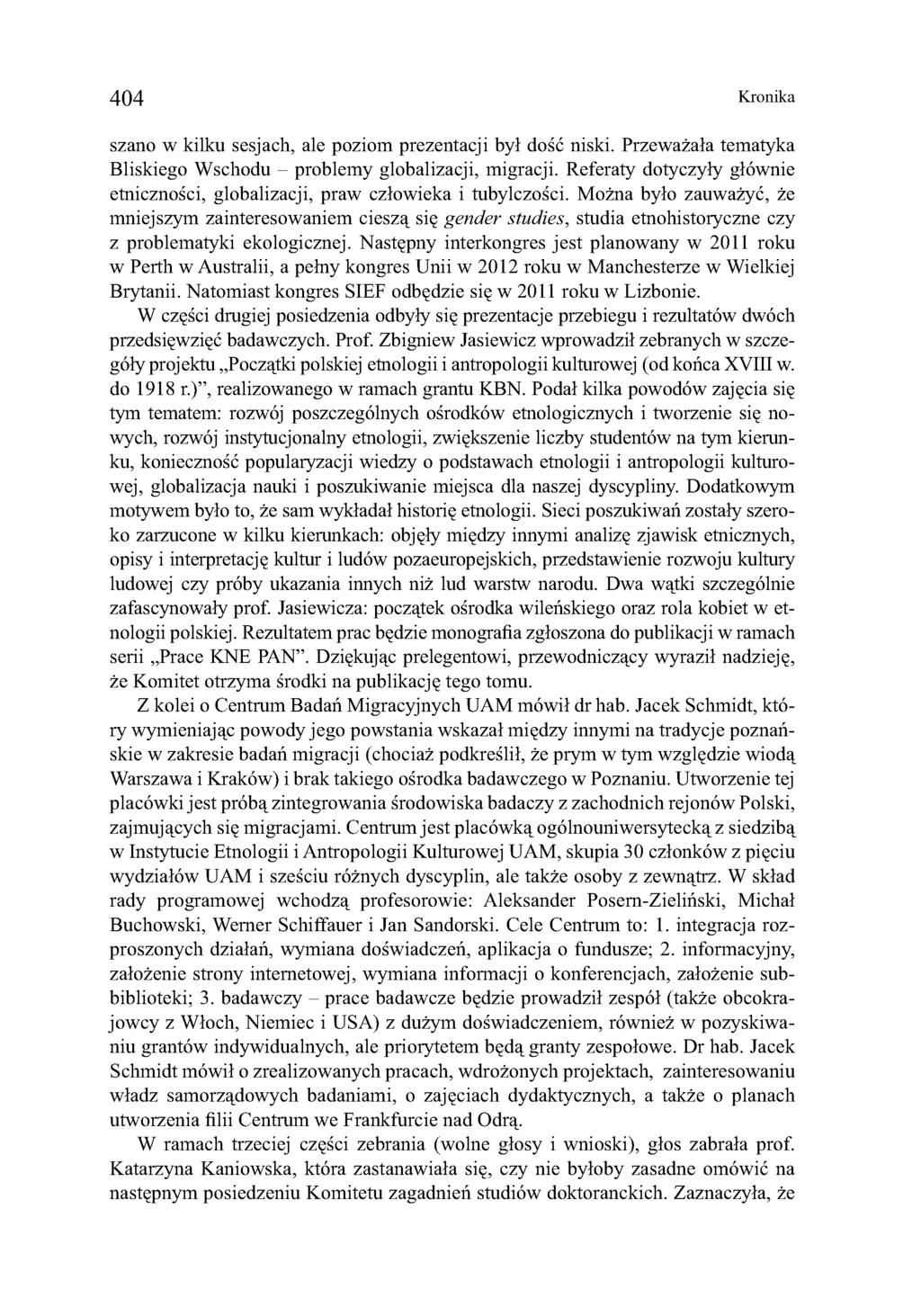 404 Kronika szano w kilku sesjach, ale poziom prezentacji był dość niski. Przeważała tematyka Bliskiego Wschodu - problemy globalizacji, migracji.