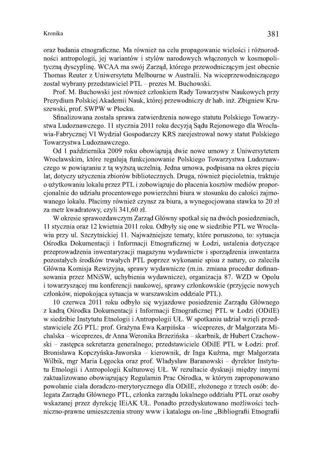 Kronika 381 oraz badania etnograficzne. Ma również na celu propagowanie wielości i różnorodności antropologii, jej wariantów i stylów narodowych włączonych w kosmopolityczną dyscyplinę.