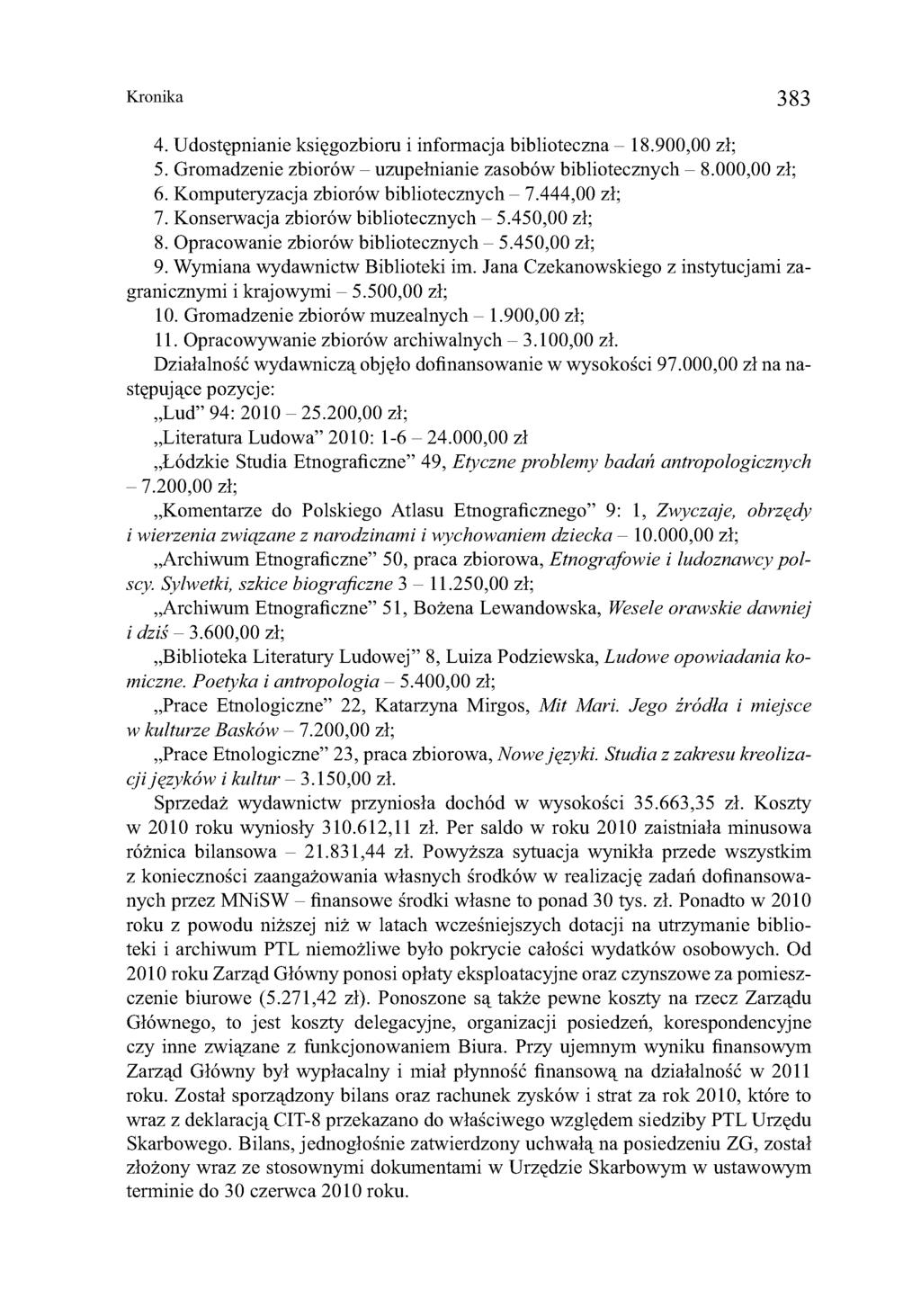 Kronika 383 4. Udostępnianie księgozbioru i informacja biblioteczna - 18.900,00 zł; 5. Gromadzenie zbiorów - uzupełnianie zasobów bibliotecznych - 8.000,00 zł; 6.