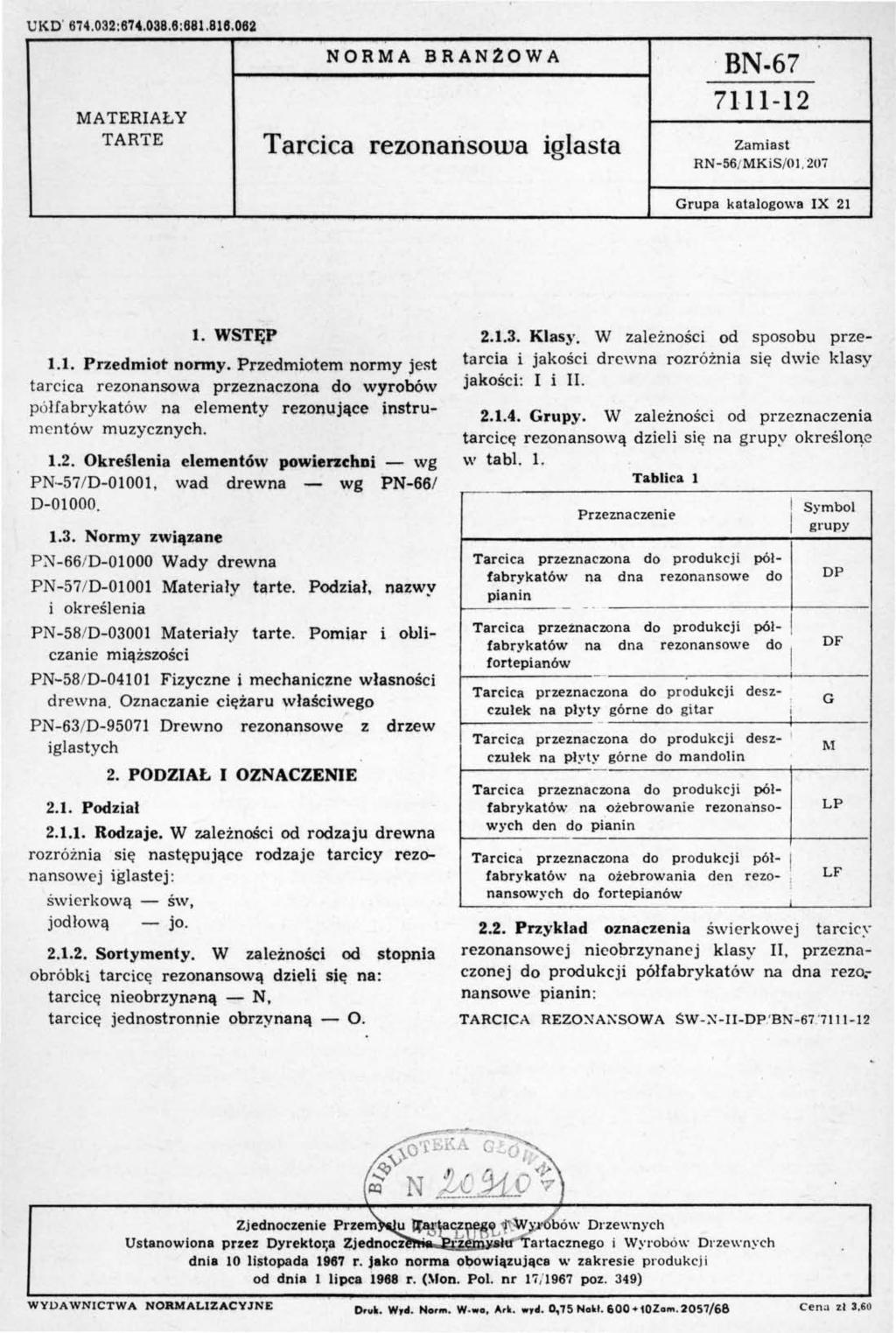 UKD' 674.03.2:674.038.6:681,818.062 MATERAŁY NORMA BRANZOWA. BN-67 7111-12 TARTE Tarcica reznanswa iglasta Zamiast RN -56/ MKiS/O 1,207 Grupa katalgwa X 21 l. WSTĘP 1.1. Przedmit nnny.