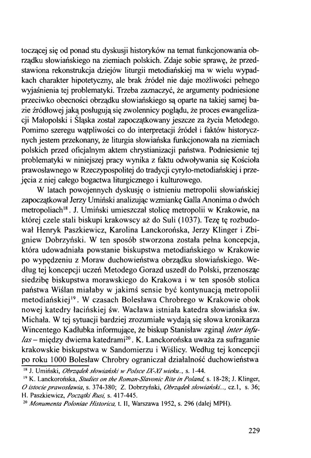 toczącej się od ponad stu dyskusji historyków na temat funkcjonowania obrządku słowiańskiego na ziemiach polskich.