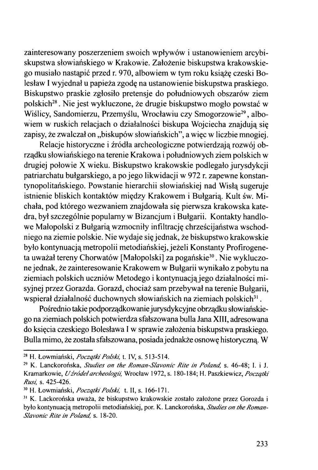 zainteresowany poszerzeniem swoich wpływów i ustanowieniem arcybiskupstwa słowiańskiego w Krakowie. Założenie biskupstwa krakowskiego musiało nastąpić przed r.