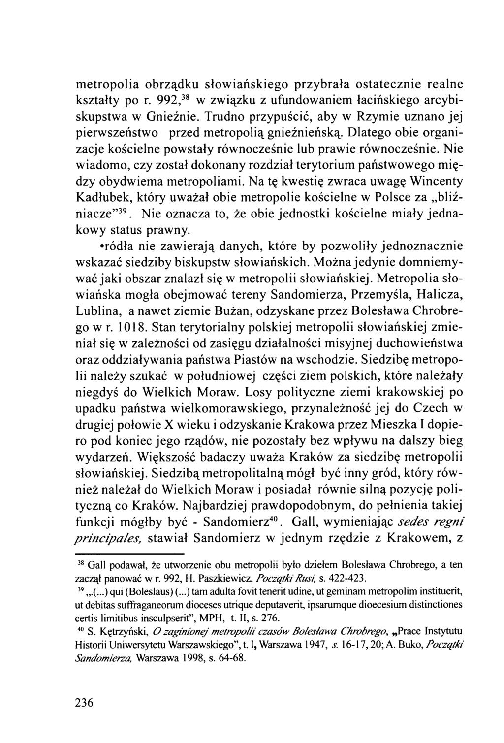 metropolia obrządku słowiańskiego przybrała ostatecznie realne kształty po r. 992,38 w związku z ufundowaniem łacińskiego arcybiskupstwa w Gnieźnie.