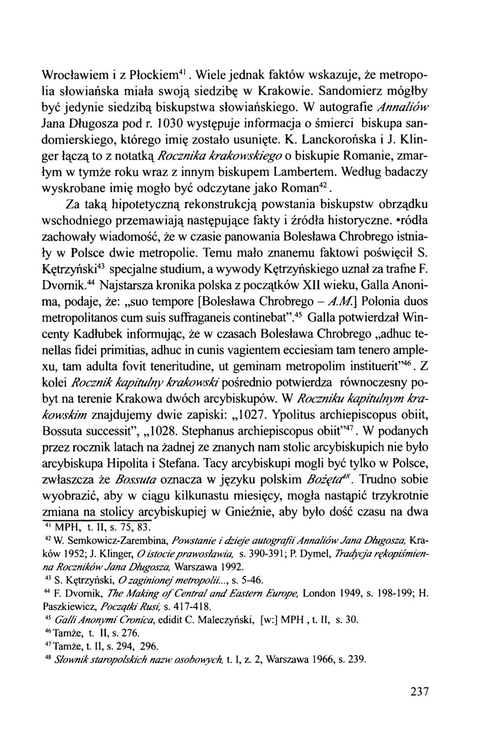 Wrocławiem i z Płockiem41. Wiele jednak faktów wskazuje, że metropolia słowiańska miała swoją siedzibę w Krakowie. Sandomierz mógłby być jedynie siedzibą biskupstwa słowiańskiego.