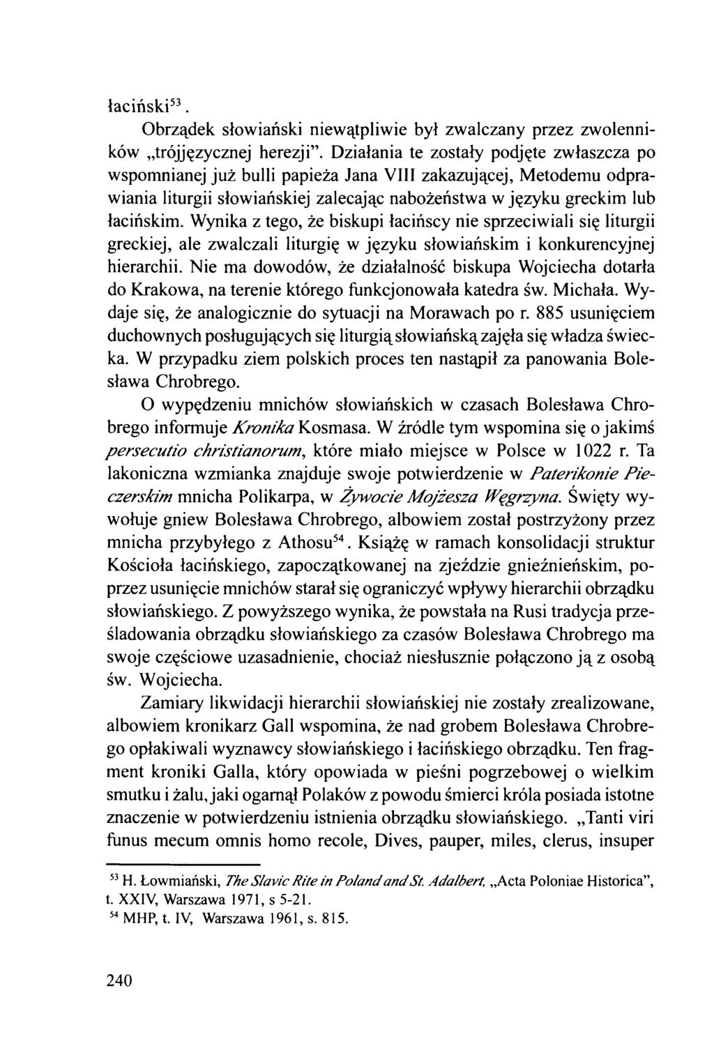 łaciński53. Obrządek słowiański niewątpliwie był zwalczany przez zwolenników trójjęzycznej herezji.