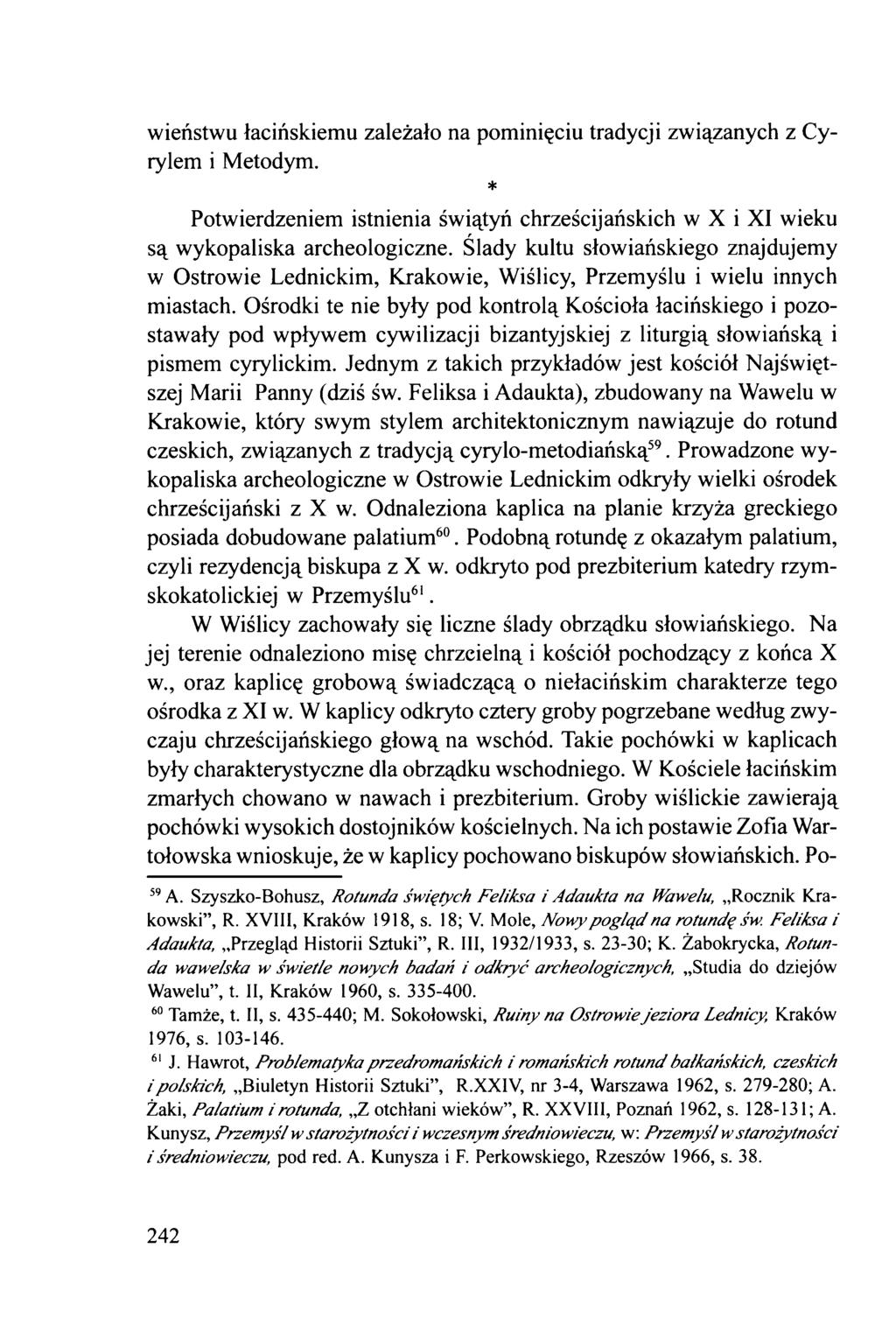 wieństwu łacińskiemu zależało na pominięciu tradycji związanych z Cyrylem i Metodym. * Potwierdzeniem istnienia świątyń chrześcijańskich w X i XI wieku są wykopaliska archeologiczne.