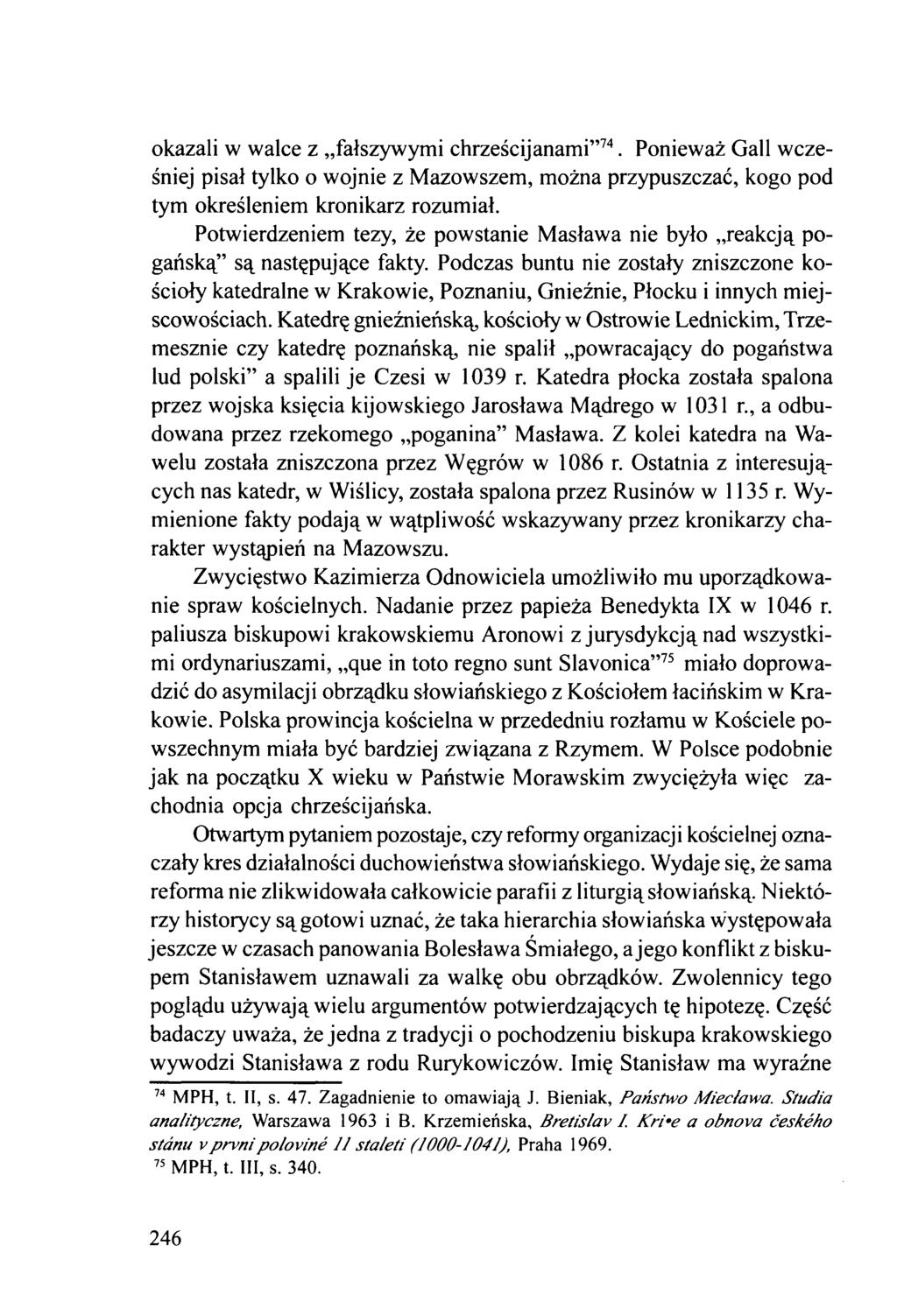 okazali w walce z fałszywymi chrześcijanami 74. Ponieważ Gall wcześniej pisał tylko o wojnie z Mazowszem, można przypuszczać, kogo pod tym określeniem kronikarz rozumiał.