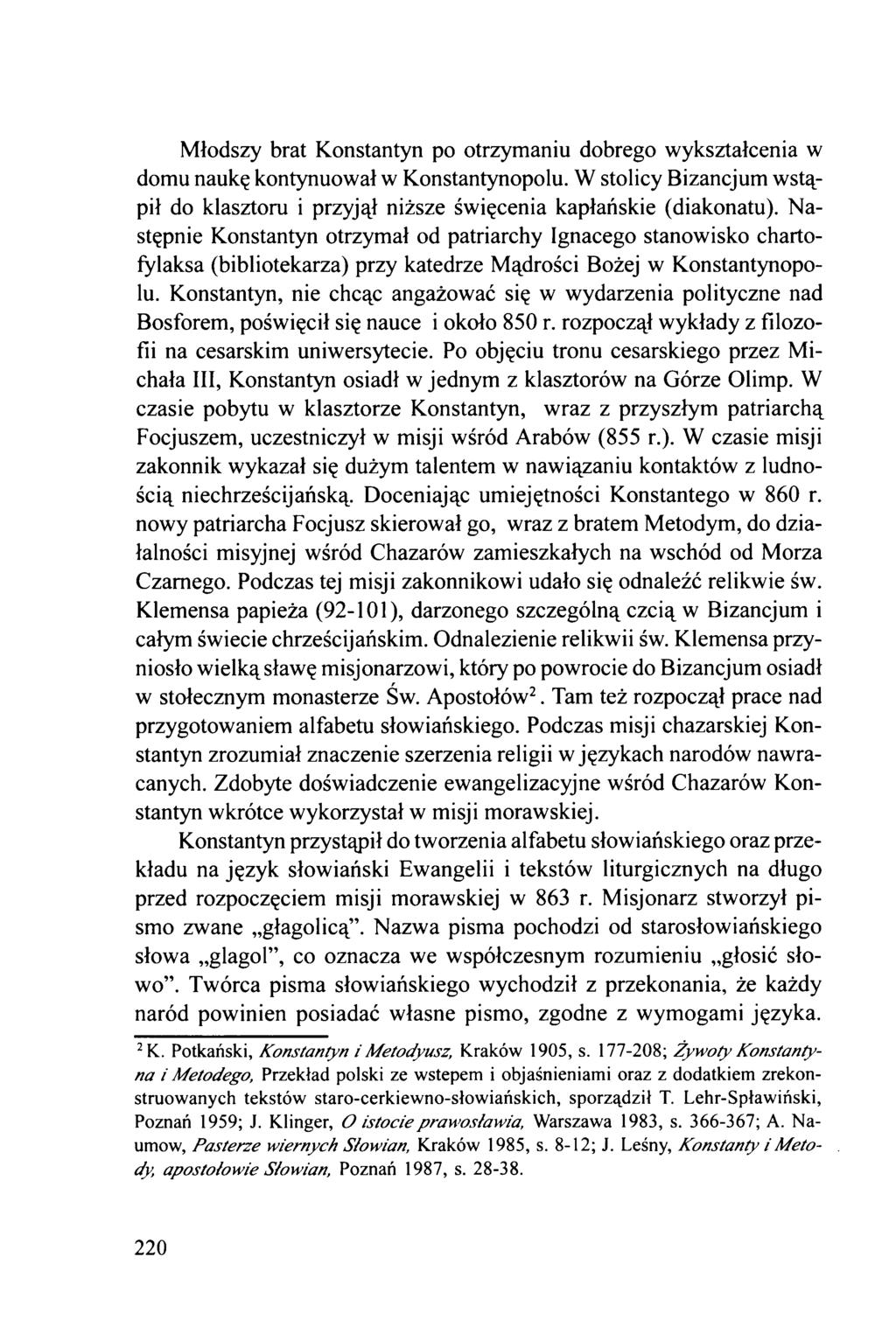 Młodszy brat Konstantyn po otrzymaniu dobrego wykształcenia w domu naukę kontynuował w Konstantynopolu. W stolicy Bizancjum wstąpił do klasztoru i przyjął niższe święcenia kapłańskie (diakonatu).