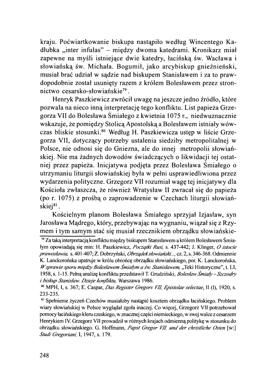kraju. Poćwiartkowanie biskupa nastąpiło według Wincentego Kadłubka inter infulas - między dwoma katedrami. Kronikarz miał zapewne na myśli istniejące dwie katedry, łacińską św.