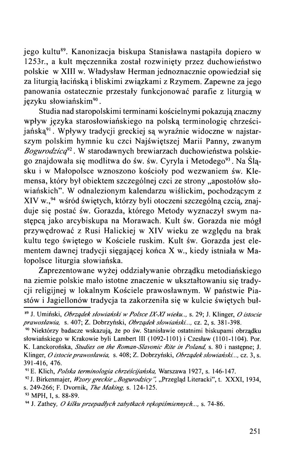 jego kultu89. Kanonizacja biskupa Stanisława nastąpiła dopiero w 1253r., a kult męczennika został rozwinięty przez duchowieństwo polskie w XIII w.