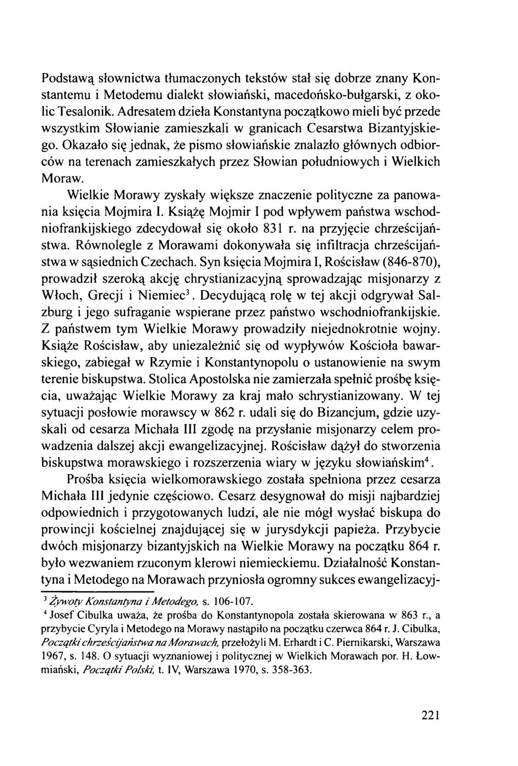 Podstawą słownictwa tłumaczonych tekstów stał się dobrze znany Konstantemu i Metodemu dialekt słowiański, macedońsko-bułgarski, z okolic Tesalonik.