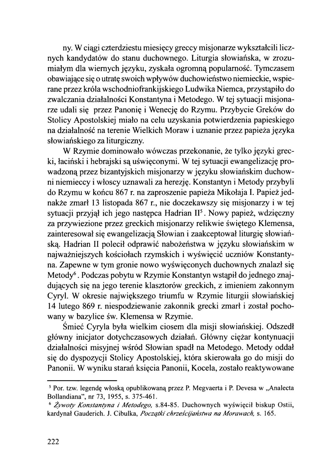 ny. W ciągi czterdziestu miesięcy greccy misjonarze wykształcili licznych kandydatów do stanu duchownego. Liturgia słowiańska, w zrozumiałym dla wiernych języku, zyskała ogromną popularność.