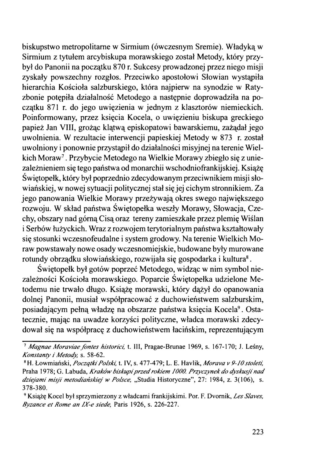 biskupstwo metropolitarne w Sirmium (ówczesnym Śremie). Władyką w Sirmium z tytułem arcybiskupa morawskiego został Metody, który przybył do Panonii na początku 870 r.