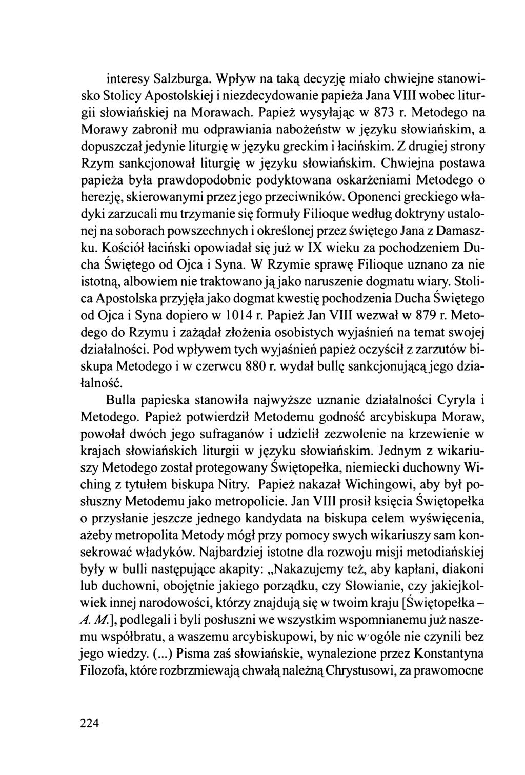 interesy Salzburga. Wpływ na taką decyzję miało chwiejne stanowisko Stolicy Apostolskiej i niezdecydowanie papieża Jana VIII wobec liturgii słowiańskiej na Morawach. Papież wysyłając w 873 r.