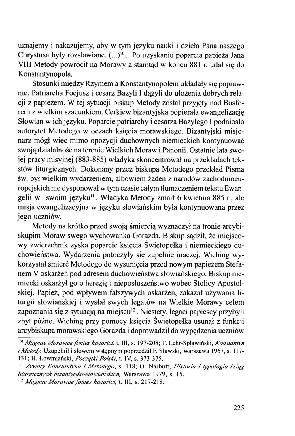 uznajemy i nakazujemy, aby w tym języku nauki i dzieła Pana naszego Chrystusa były rozsławiane. (...)10. Po uzyskaniu poparcia papieża Jana VIII Metody powrócił na Morawy a stamtąd w końcu 881 r.