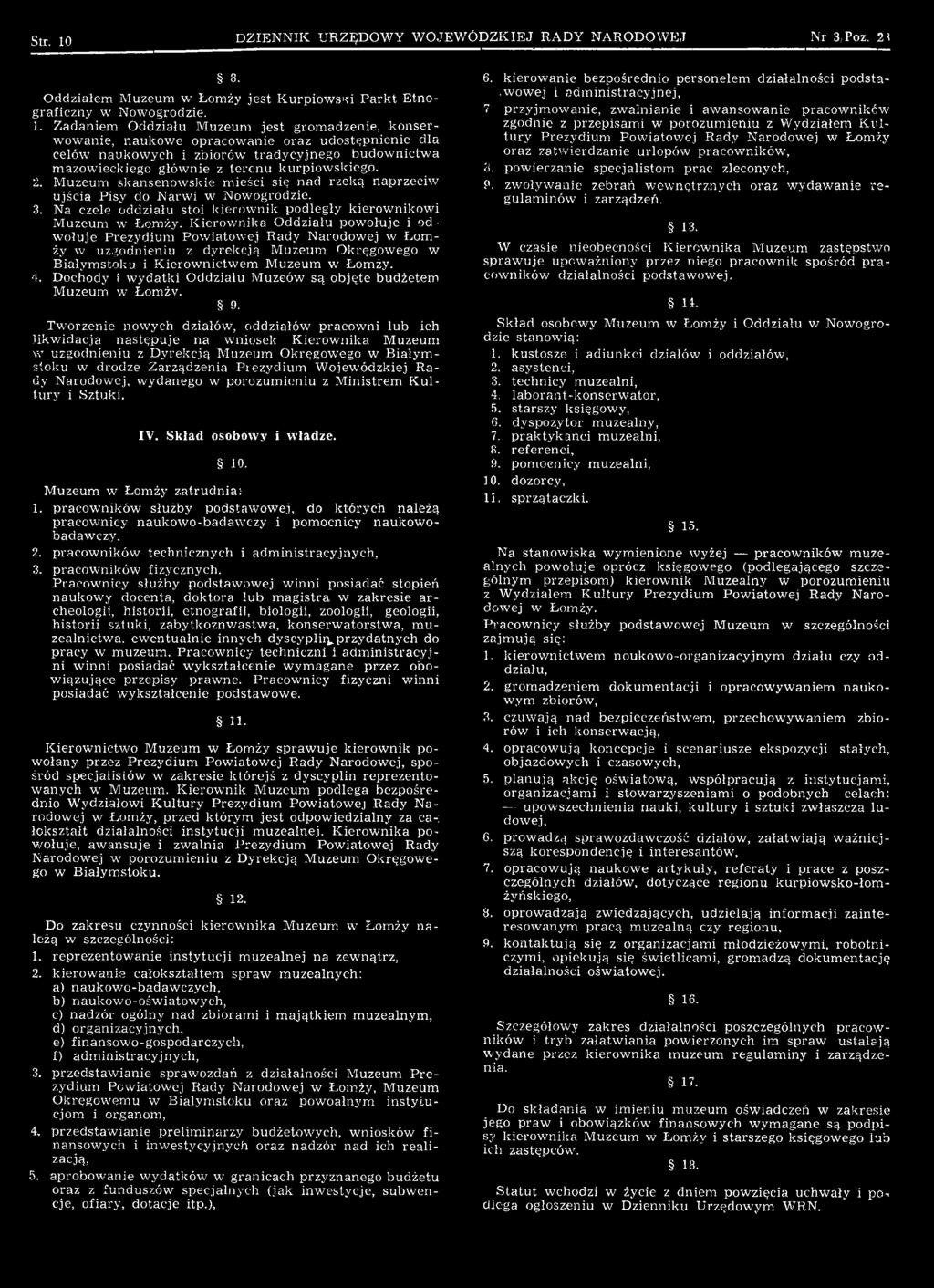 Kierownika Oddziału powołuje i od wołuje Prezydium Powiatowej Rady Narodowej w Łomży w uzgodnieniu z dyrekcją Muzeum Okręgowego w Białymstoku i Kierownictwem Muzeum w Łomży. 4.