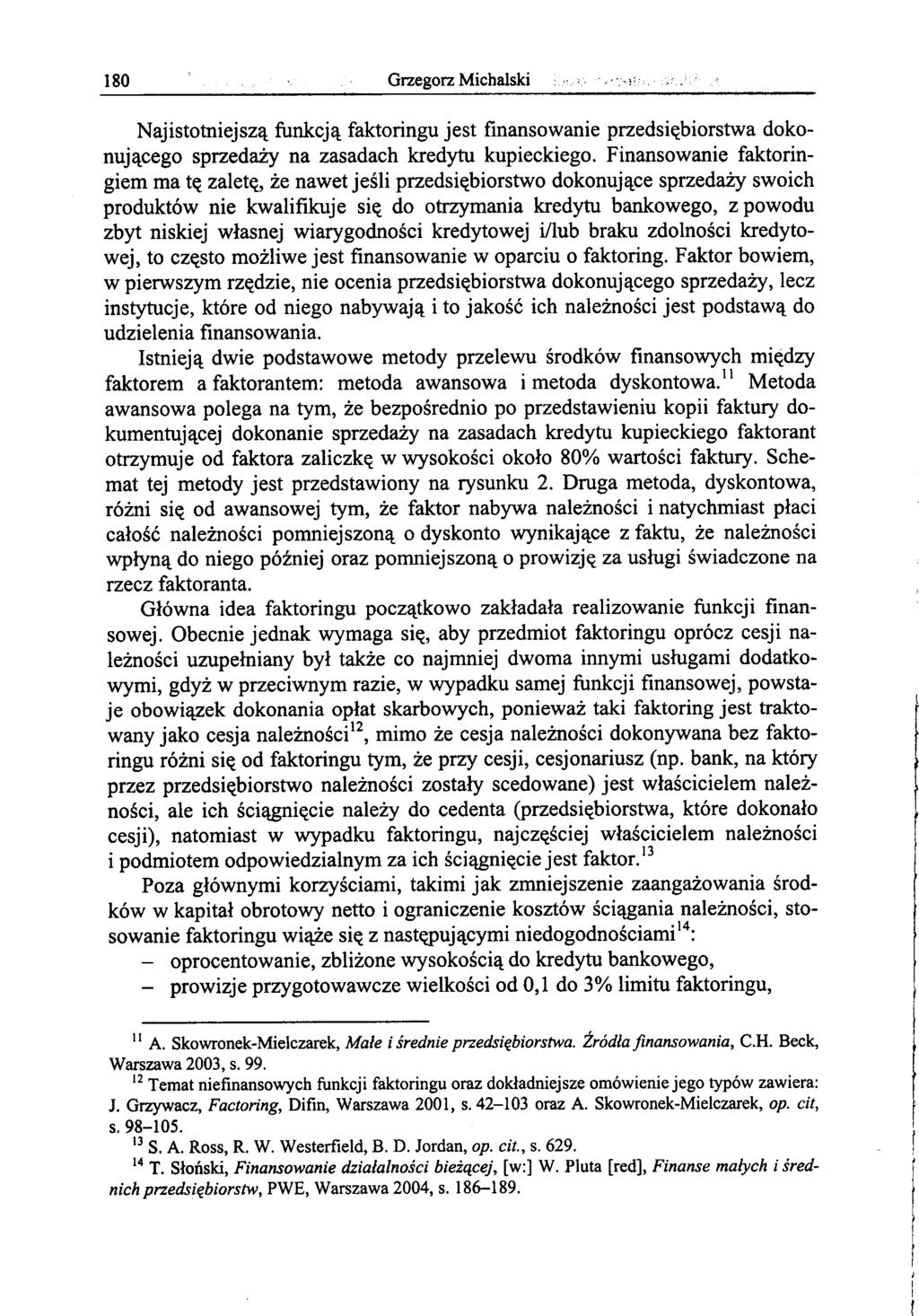 zbyt niskiej wlasnej wiarygodnosci kredytowej i/lub braku zdolnosci kredytowej, to cz{(.sto mozliwe jest finansowanie w oparciu 0 faktoring. Faktor bowiem, w pierwszym rz{(.dzie, nie ocenia przedsi{(.