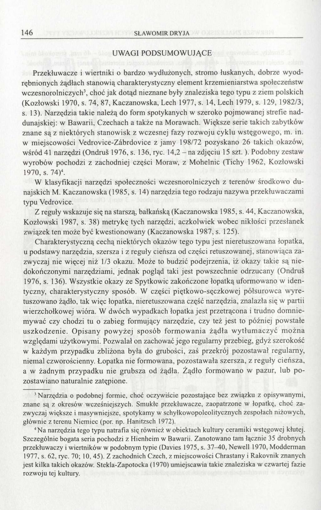 146 UWAGI PODSUMOWUJĄCE Przekłuwacze i wiertniki o bardzo wydłużonych, stromo łuskanych, dobrze wyodrębnionych żądłach stanowią charakterystyczny element krzemieniarstwa społeczeństw