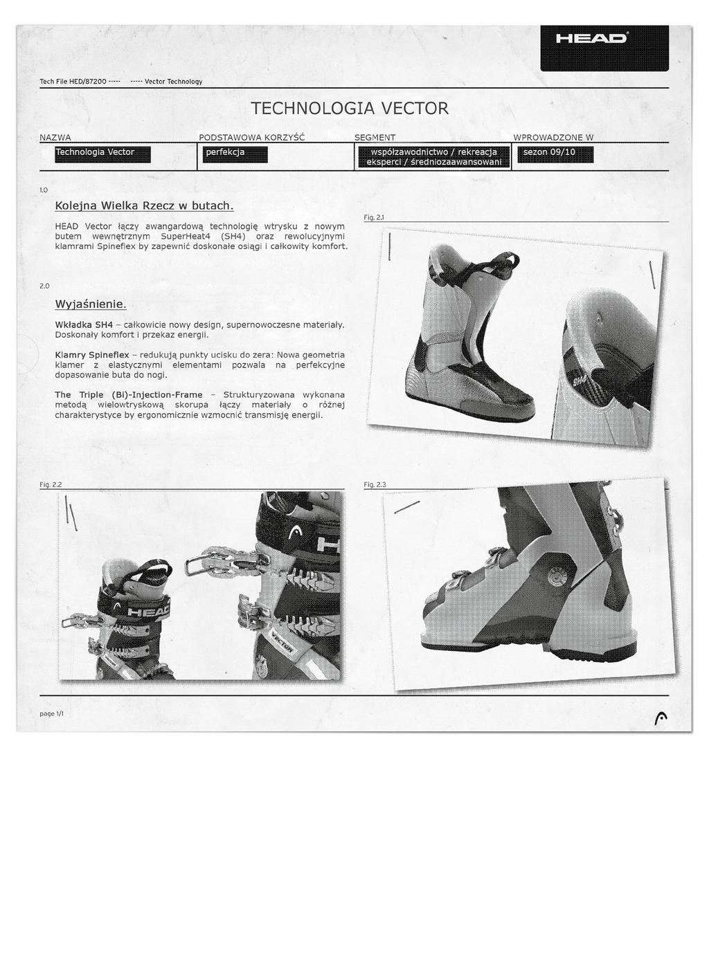 26 BOOTS ALL MOUNTAIN HIGH PERFORMANCE VECTOR Dowód postępu: technologia Triple (Bi)-Injection pozwoliła nam stworzyć buta z tak doskonałą charakterystyką, że pokrywa
