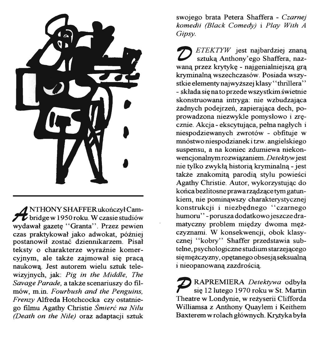 swojego brata Petera Shaffera - Czarnej komedii (Black Comedy) i Play With A Gipsy. A NTHONYSHAFFERukończyłCambridge w 1950 roku. W czasie studiów wydawał gazetę ''Granta''.