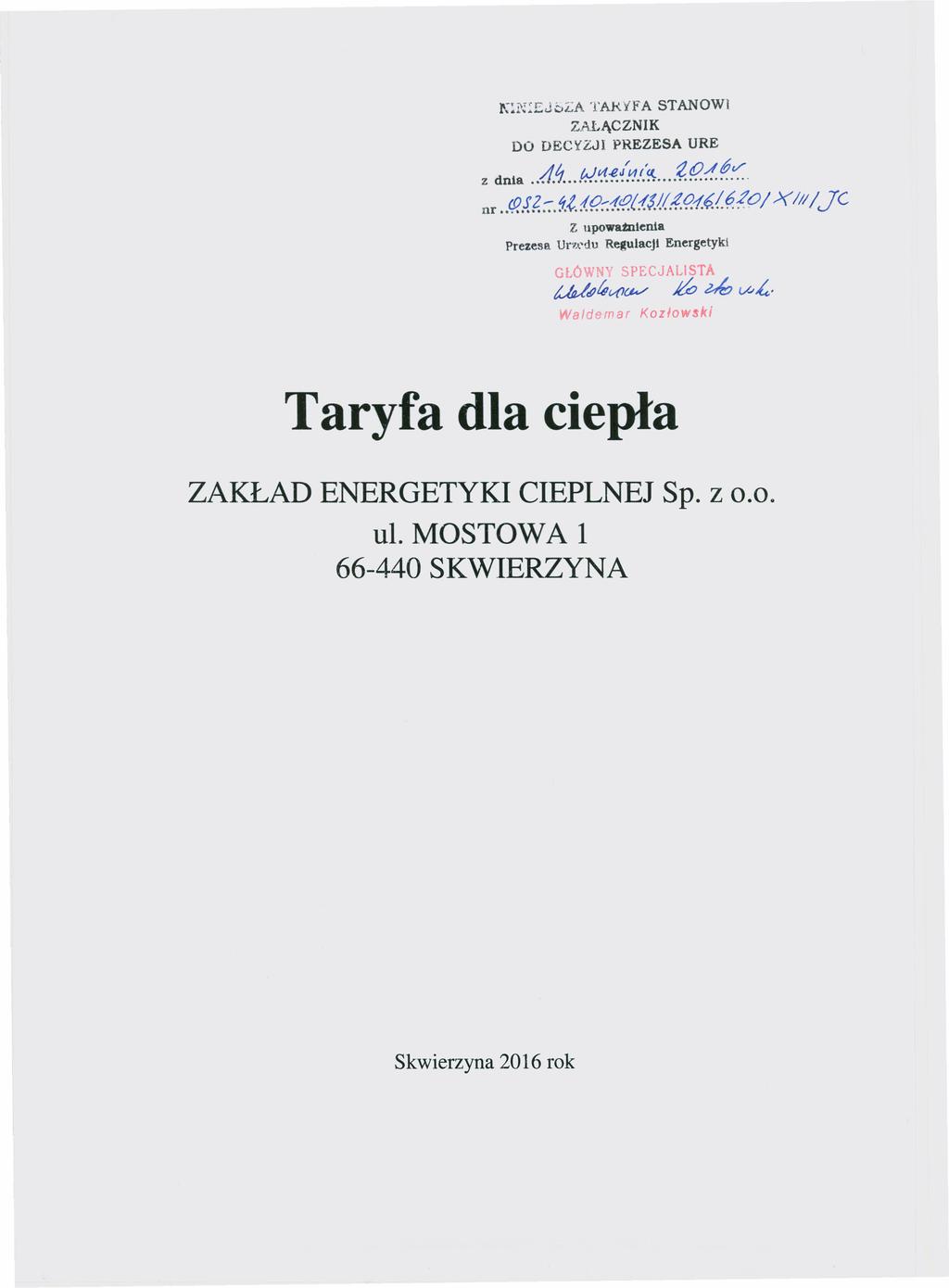 K:i(~r:;J6L:A TAKYFA STANOW ZAŁĄCZNK DO DECYZJ PREZESA URE z dnia. d1... d.tf..ę.(v!.(<!:... ~{?!..~.v:.- nr Jp..s.?~J.t.f.??-::1.tf~{1$/(,f.9.1.~f.~!O/ x//je z upoważatenta Prezesa Urzcdu Regulacji Energetyki GŁÓ VN SPECJALSTA tjd~igv(7~ i:b ~ Waldemar Kozłow!