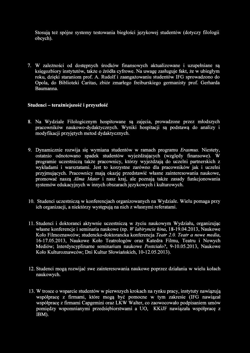 9. Dynamicznie rozwija się wymiana studentów w ramach programu Erasmus. Niestety, ostatnio odnotowano spadek studentów wyjeżdżających (względy finansowe).