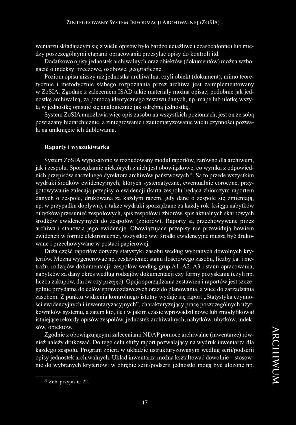Dodatkowo opisy jednostek archiwalnych oraz obiektów (dokumentów) można wzbogacić o indeksy: rzeczowe, osobowe, geograficzne.