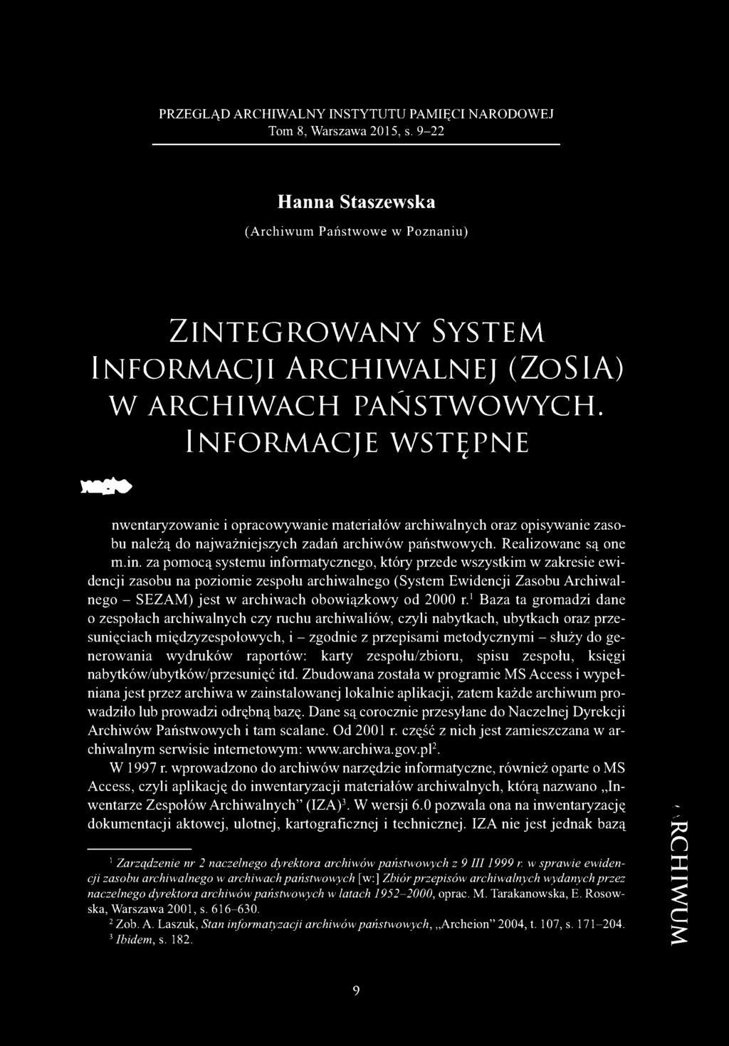 Informacje wstępne w0» nwentaryzowanie i opracowywanie materiałów archiwalnych oraz opisywanie zasobu należą do najważniejszych zadań archiwów państwowych. Realizowane są one m.in.