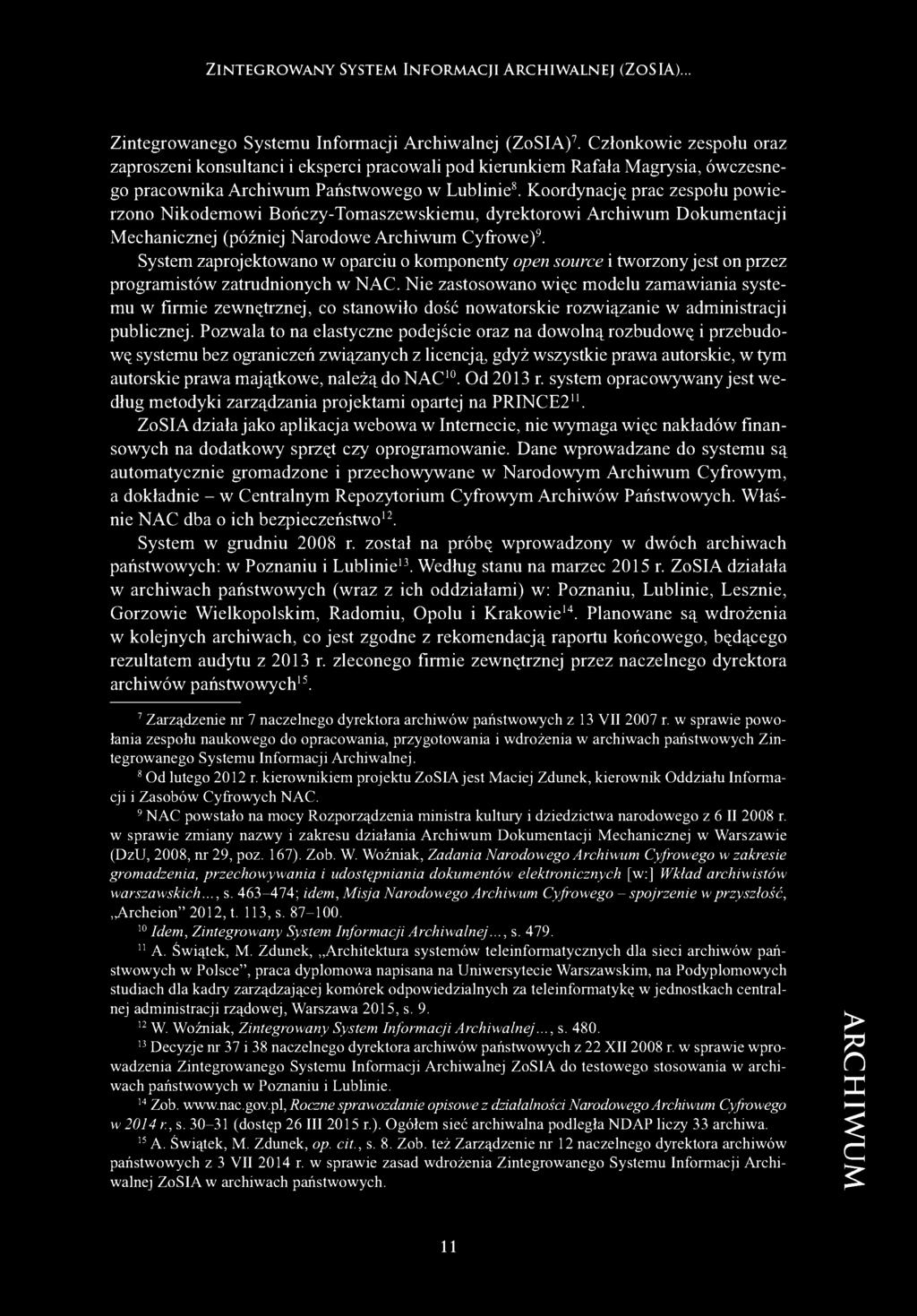 Koordynację prac zespołu powierzono Nikodemowi Bończy-Tomaszewskiemu, dyrektorowi Archiwum Dokumentacji Mechanicznej (później Narodowe Archiwum Cyfrowe)9.