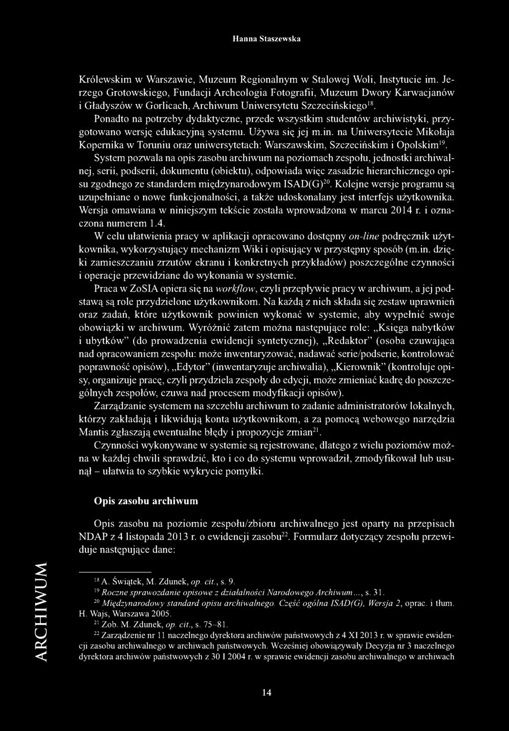 Ponadto na potrzeby dydaktyczne, przede wszystkim studentów archiwistyki, przygotowano wersję edukacyjną systemu. Używa się jej m.in.