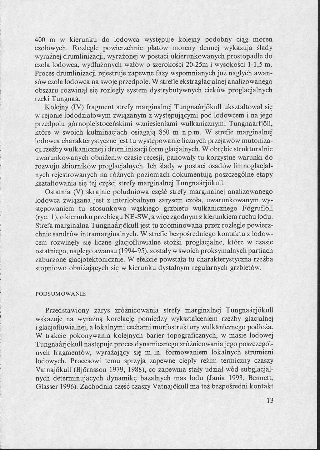 400 m w kierunku do lodowca występuje kolejny podobny ciąg moren czołowych.