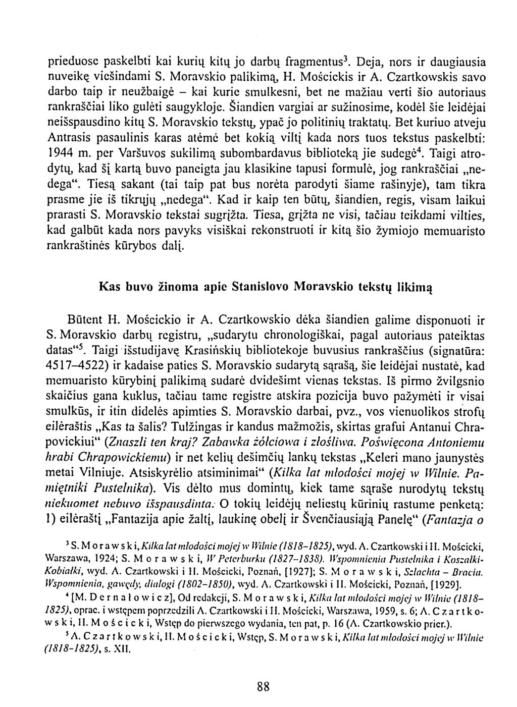 prieduose paskelbti kai kurių kitų jo darbų fragmentus 3. Deja, nors ir daugiausia nuveikę viešindami S. Moravskio palikimą, H. Mościckis ir A.