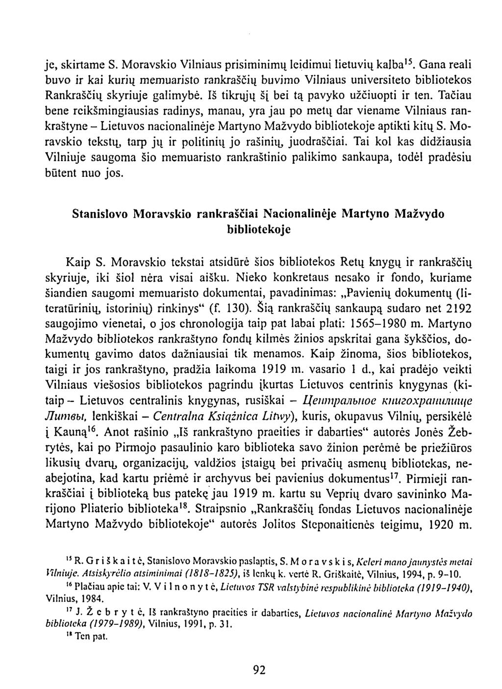je, skirtame S. Moravskio Vilniaus prisiminimų leidimui lietuvių kalba 15. Gana reali buvo ir kai kurių memuaristo rankraščių buvimo Vilniaus universiteto bibliotekos Rankraščių skyriuje galimybė.