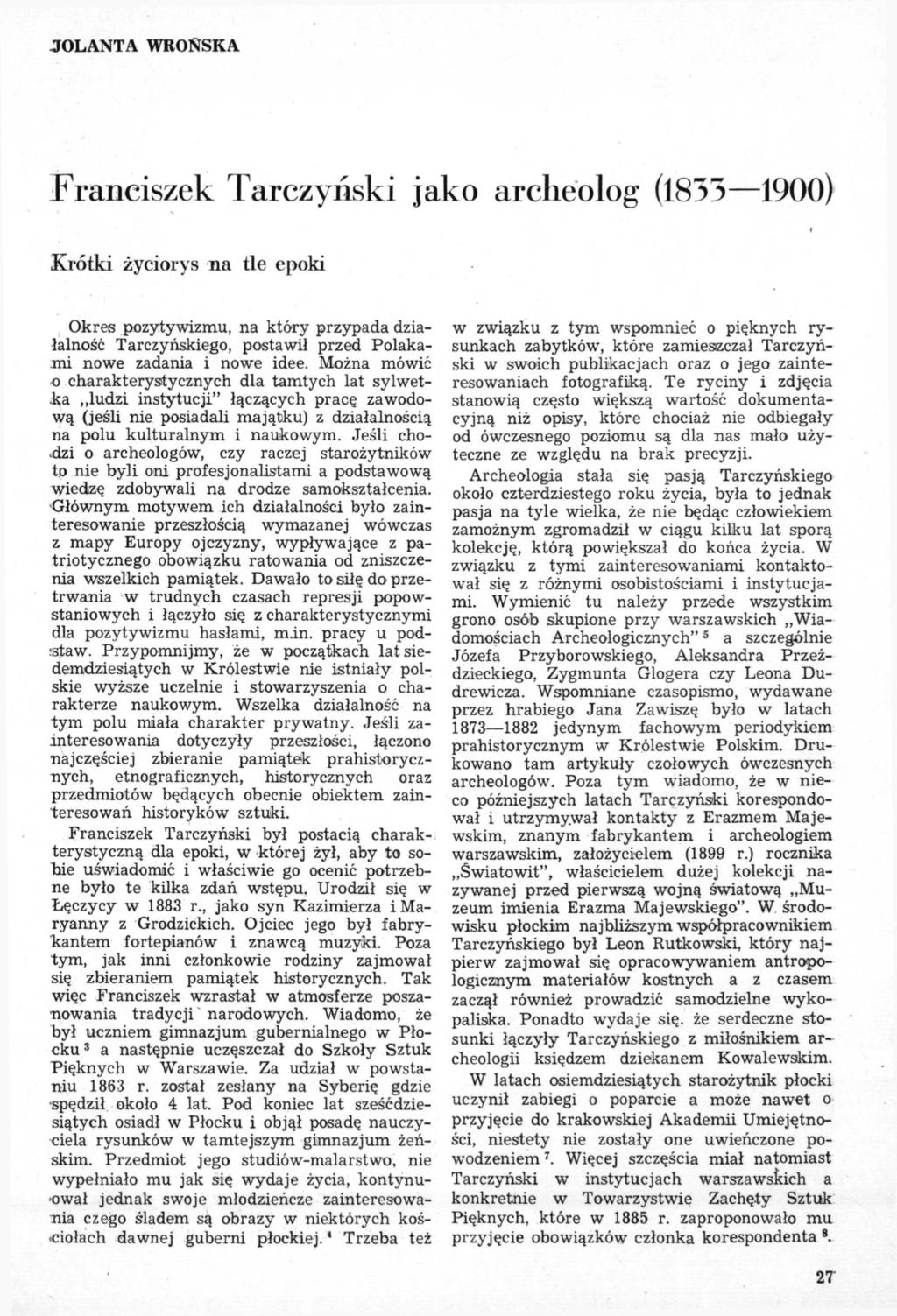 JOLANTA WROŃSKA Franciszek Tarczyński jako archeolog (1855 1900) Krótki życiorys na tle epoki i Okres pozytywizmu, na który przypada działalność Tarczyńskiego, postawił przed Polakami nowe zadania i