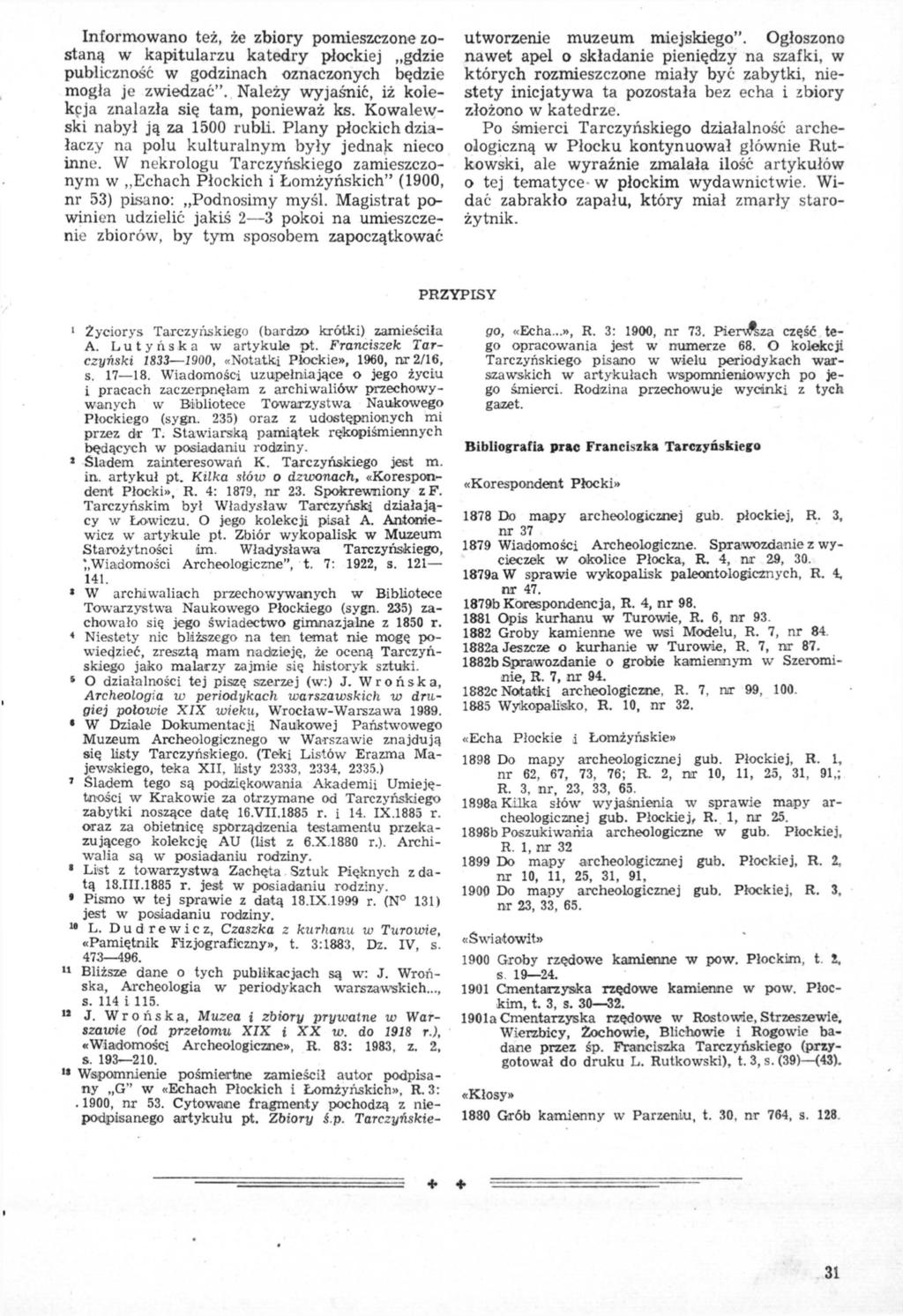 Informowano też, że zbiory pomieszczone zostaną w kapitularzu katedry płockiej gdzie publiczność w godzinach oznaczonych będzie mogła je zwiedzać".