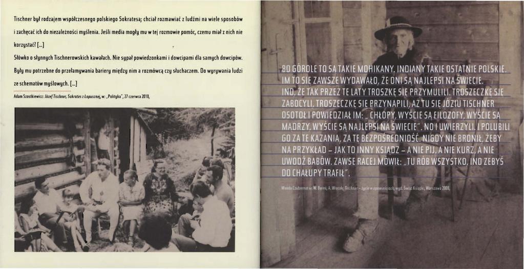 Tischner był rodzajem współczesnego polskiego Sokratesa; chciał rozmawiać z ludźmi na wiele sposobów i zachęcać ich do niezależności myślenia.