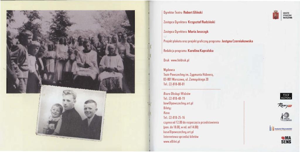 Dyrektor Teatru Robert Gliński Zastęp[a Dyrektora Krzysztof Rudziński MIASTO STOUONI WMISZAWA I Zastępca Dyrektora Maria Juszczyk Projekt plakatu oraz projekt grafinny programu Justyna Czerniakowska