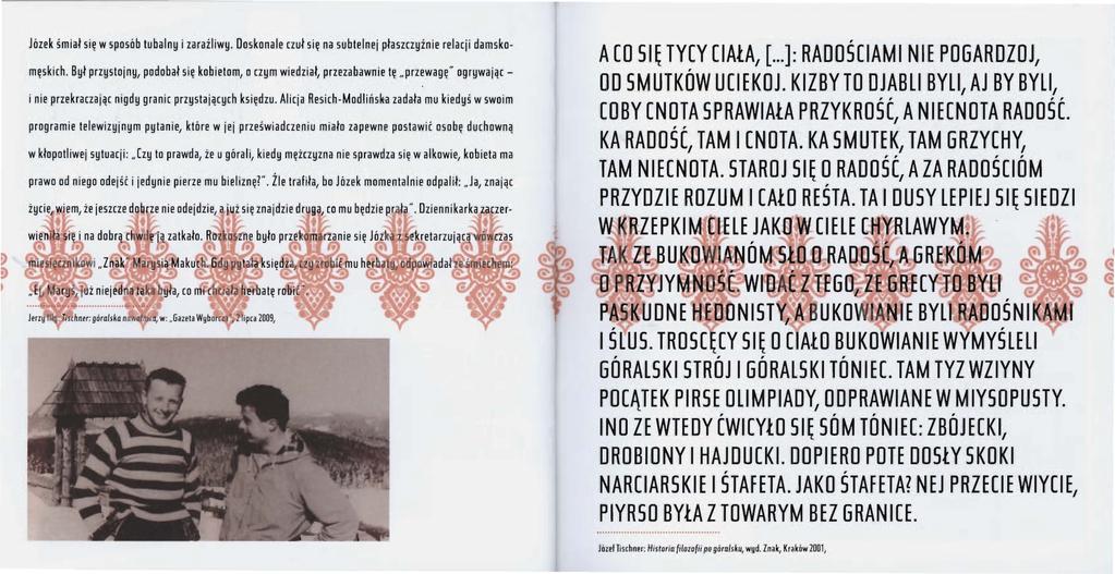 Józek śmiał się w sposób tubalny i zaraźliwy. Doskonale czuł się na subtelnej płaszczyźnie relacji damskomęskich.