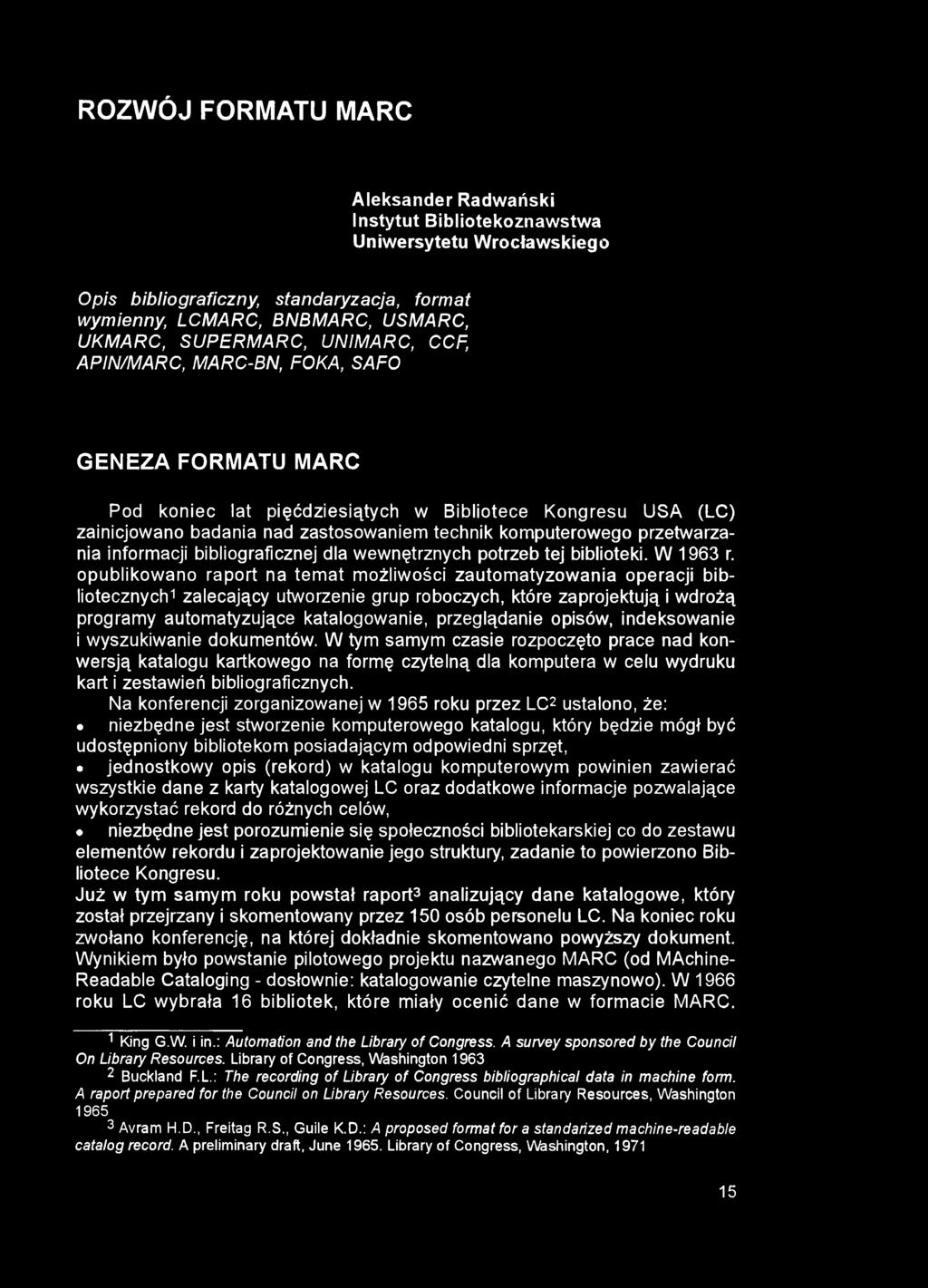 ROZWÓJ FORMATU MARC Aleksander Radwański Instytut Bibliotekoznawstwa Uniwersytetu Wrocławskiego Opis bibliograficzny, standaryzacja, format wymienny, LCMARC, BNBMARC, USMARC, UKMARC, SUPERMARC,