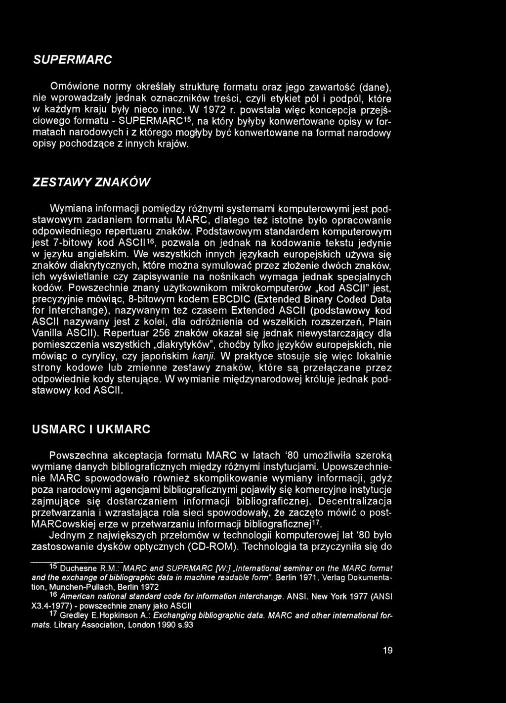 SUPERMARC Omówione normy określały strukturę formatu oraz jego zawartość (dane), nie wprowadzały jednak oznaczników treści, czyli etykiet pól i podpól, które w każdym kraju były nieco inne. W 1972 r.