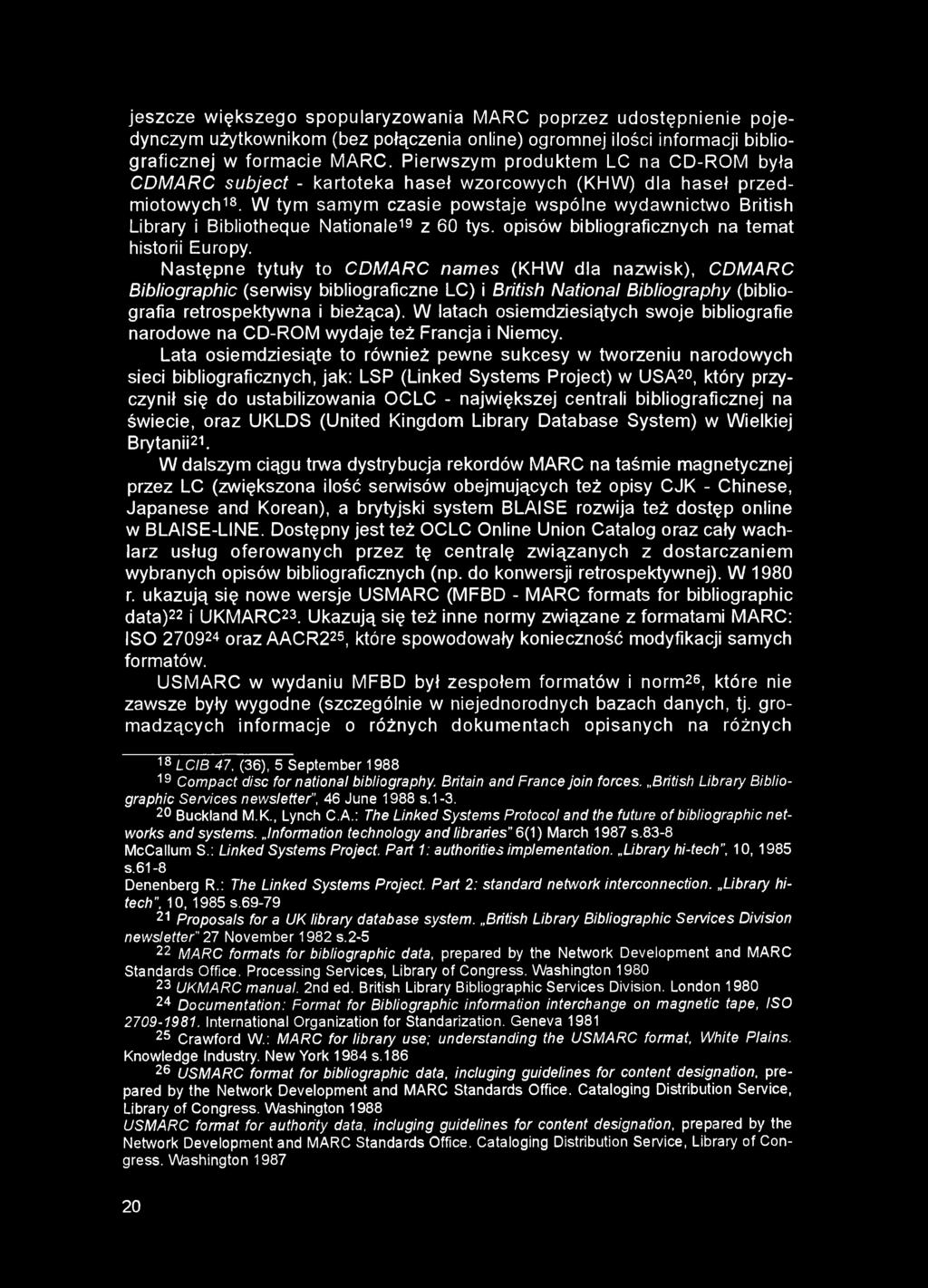 jeszcze większego spopularyzowania MARC poprzez udostępnienie pojedynczym użytkownikom (bez połączenia online) ogromnej ilości informacji bibliograficznej w formacie MARC.