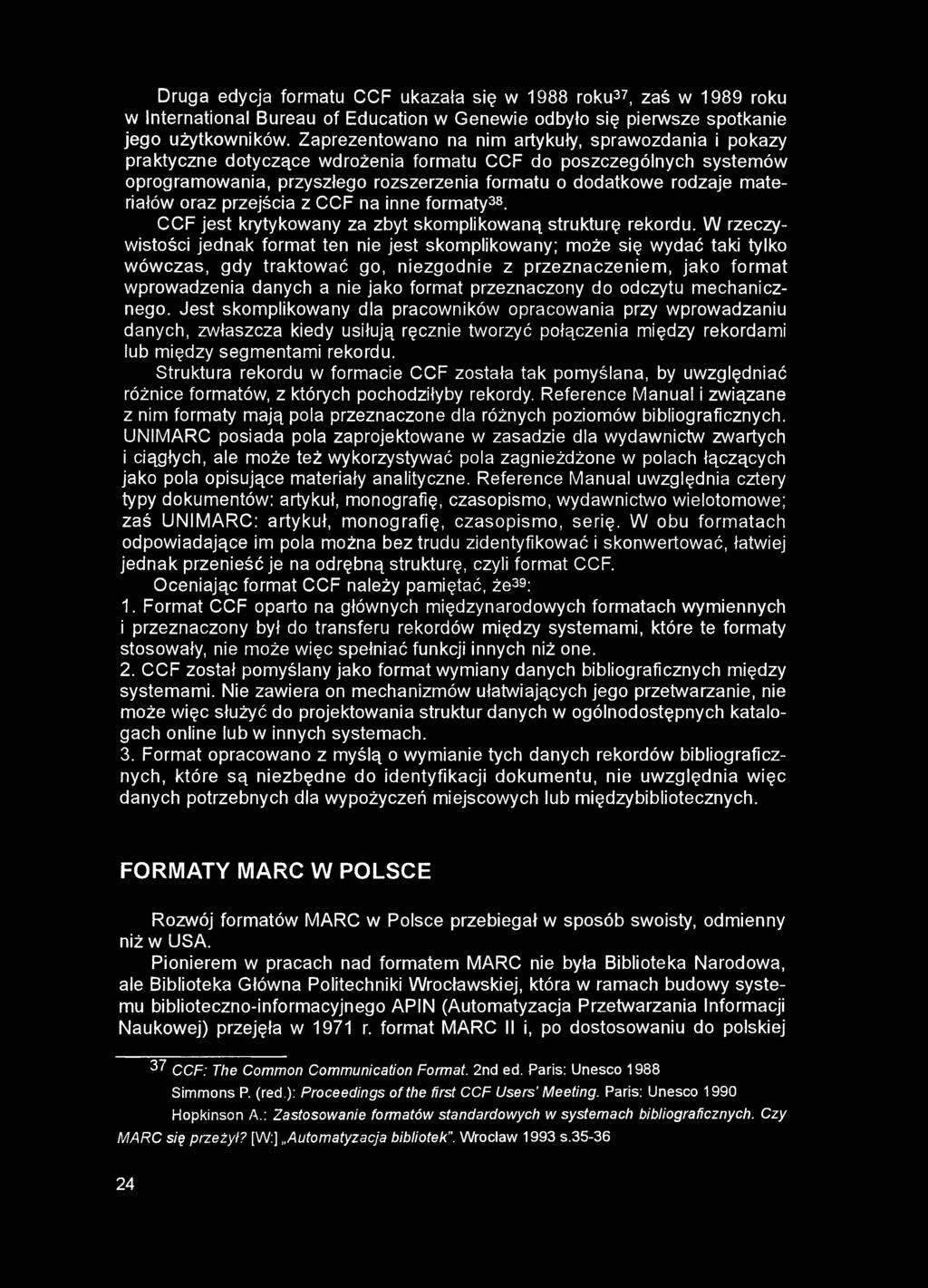 Druga edycja formatu CCF ukazała się w 1988 roku37, zaś w 1989 roku w International Bureau of Education w Genewie odbyło się pierwsze spotkanie jego użytkowników.