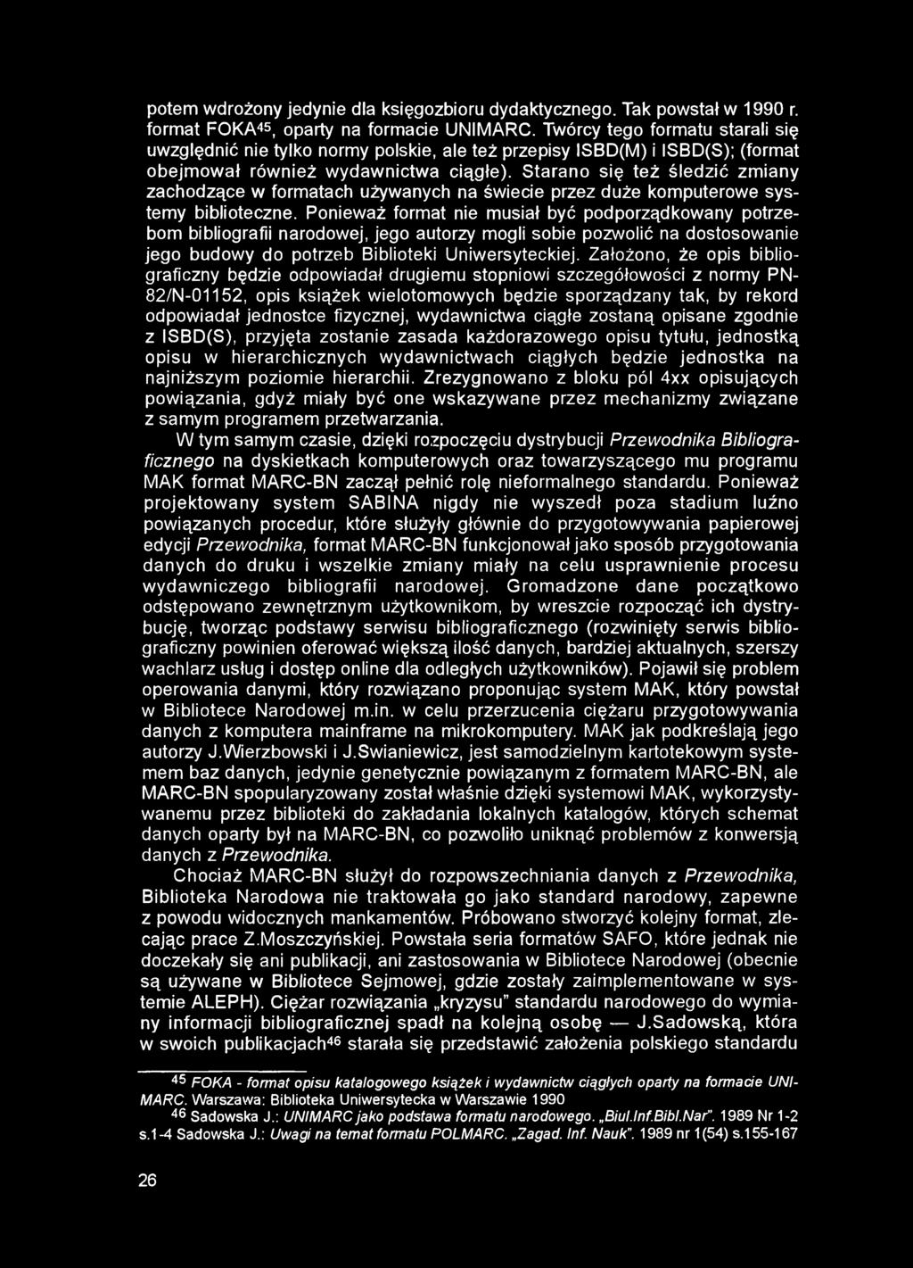 potem wdrożony jedynie dla księgozbioru dydaktycznego. Tak powstał w 1990 r. format FOKA45, oparty na formacie UNIMARC.