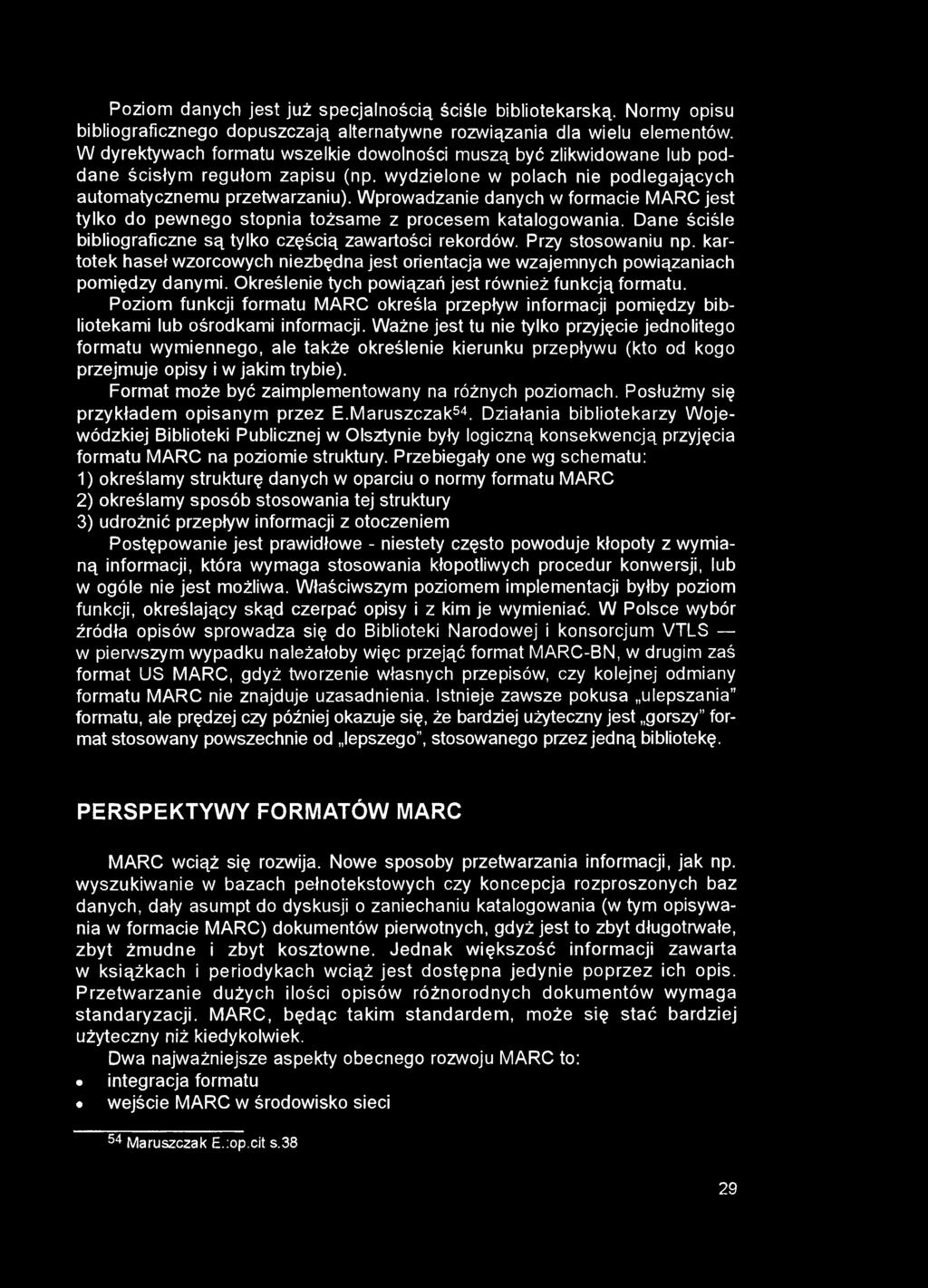 Poziom danych jest już specjalnością ściśle bibliotekarską. Normy opisu bibliograficznego dopuszczają alternatywne rozwiązania dla wielu elementów.