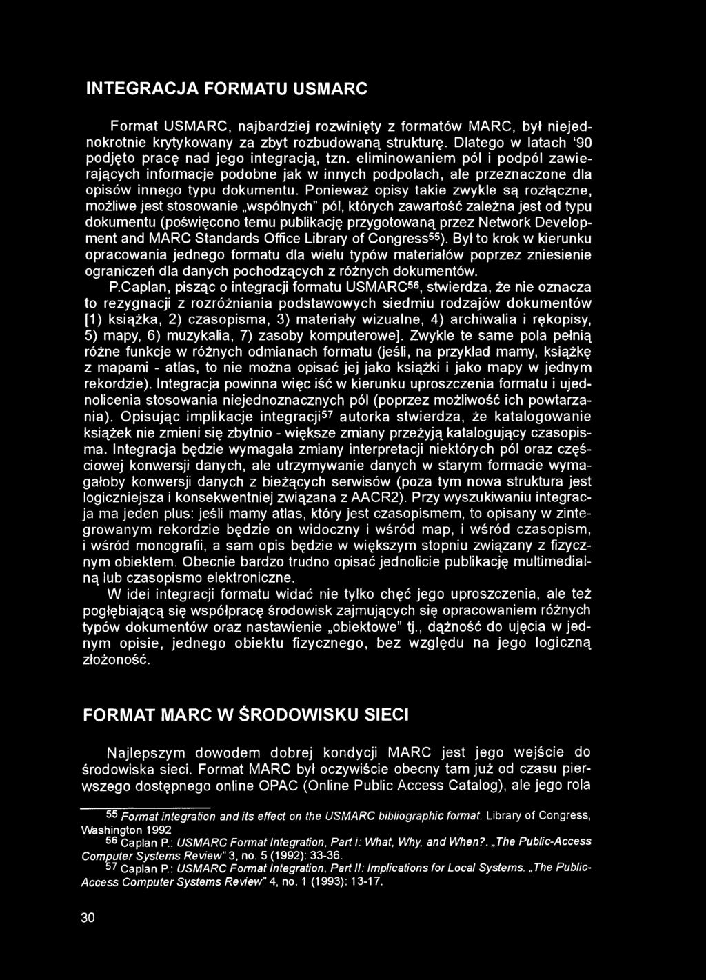INTEGRACJA FORMATU USMARC Format USMARC, najbardziej rozwinięty z formatów MARC, był niejednokrotnie krytykowany za zbyt rozbudowaną strukturę.