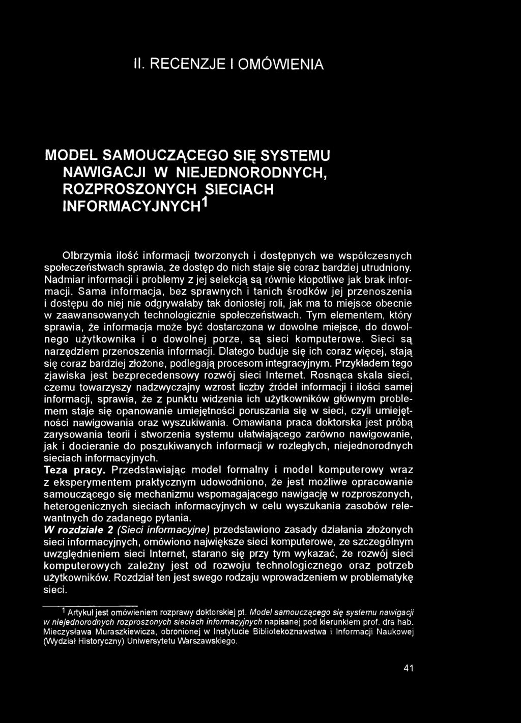 II. RECENZJE I OMÓWIENIA MODEL SAMOUCZĄCEGO SIĘ SYSTEMU NAWIGACJI W NIEJEDNORODNYCH, ROZPROSZONYCH SIECIACH INFORMACYJNYCH1 Olbrzymia ilość informacji tworzonych i dostępnych we współczesnych