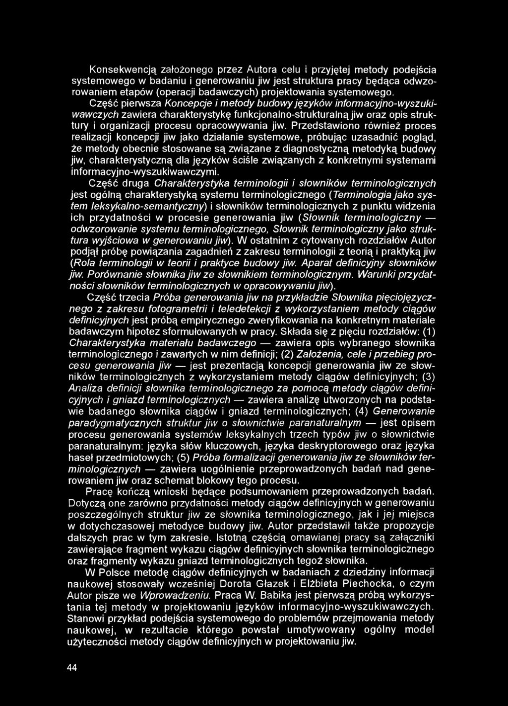 Konsekwencją założonego przez Autora celu i przyjętej metody podejścia systemowego w badaniu i generowaniu jiw jest struktura pracy będąca odwzorowaniem etapów (operacji badawczych) projektowania
