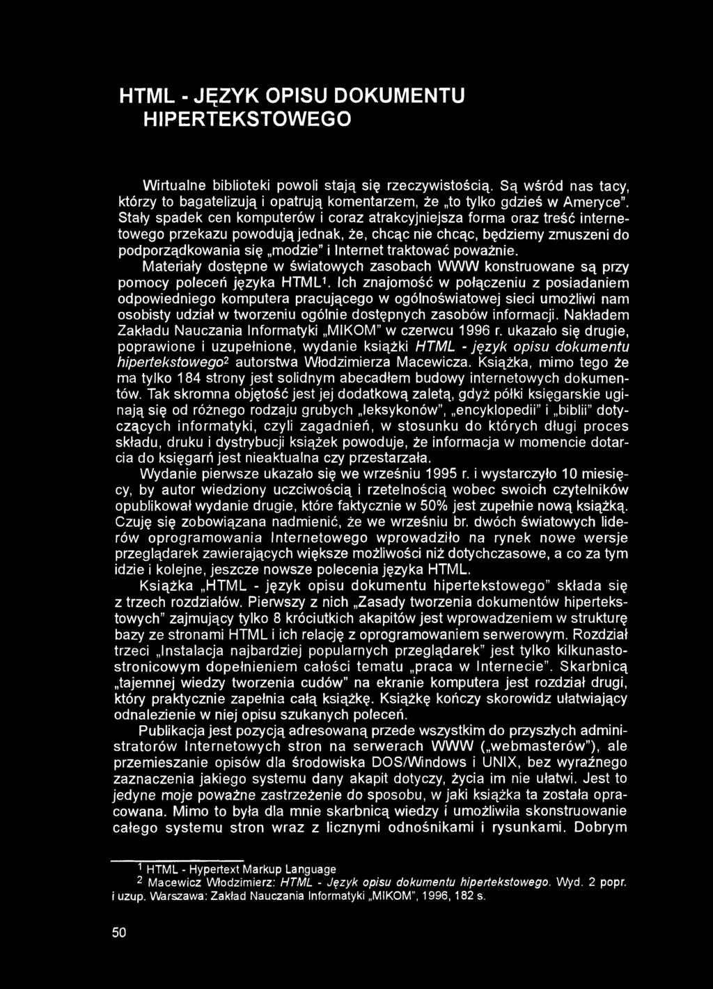 HTML - JĘZYK OPISU DOKUMENTU HIPERTEKSTOWEGO Wirtualne biblioteki powoli stają się rzeczywistością. Są wśród nas tacy, którzy to bagatelizują i opatrują komentarzem, że to tylko gdzieś w Ameryce.