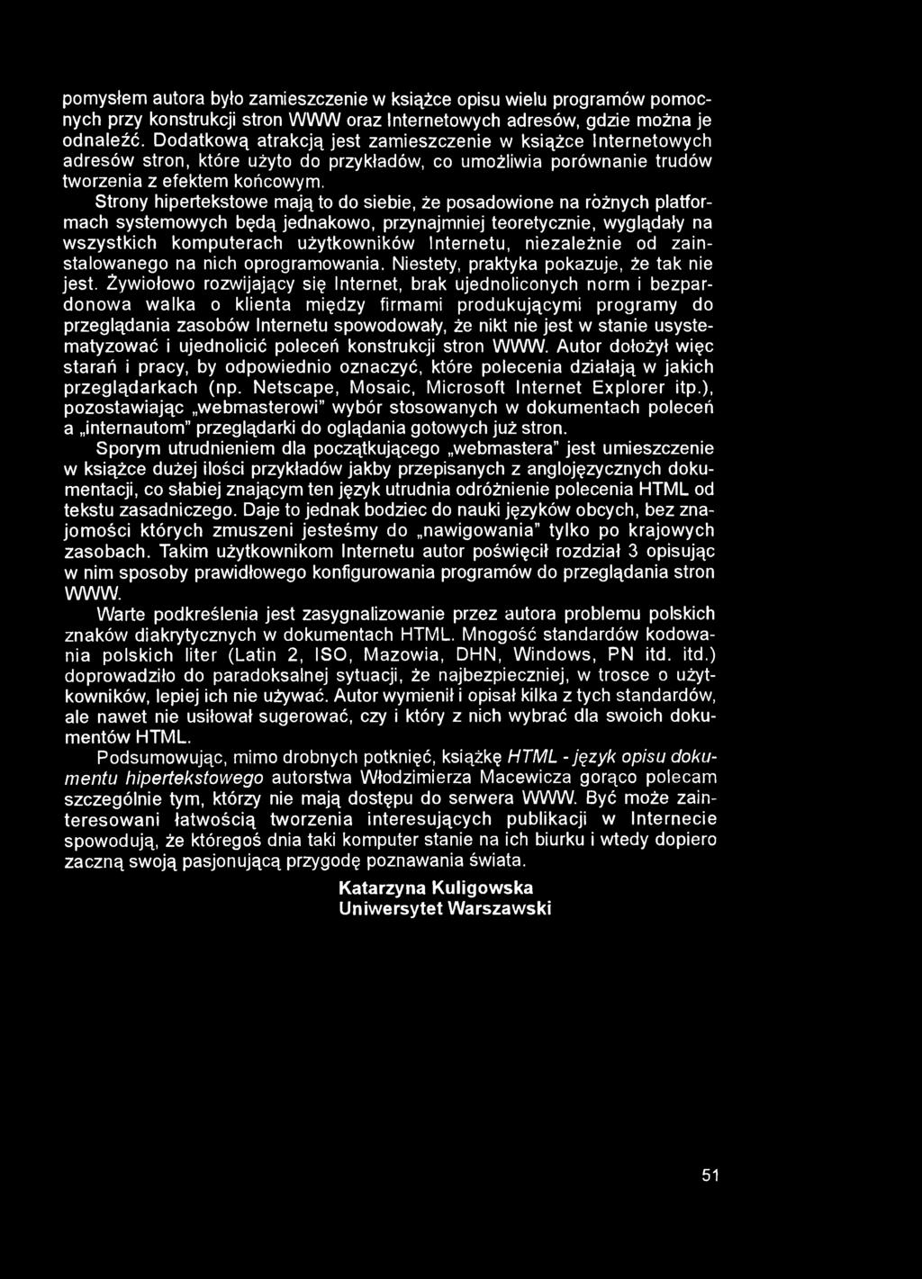pomysłem autora było zamieszczenie w książce opisu wielu programów pomocnych przy konstrukcji stron WWW oraz Internetowych adresów, gdzie można je odnaleźć.